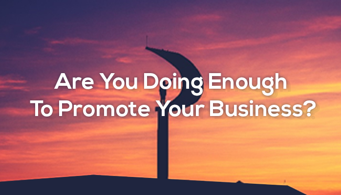 Are you doing enough to promote your business?